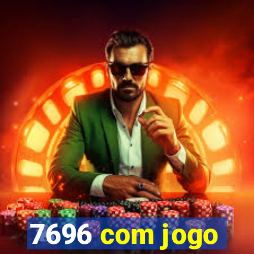 7696 com jogo